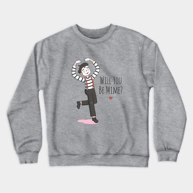 Will You Be Mime, Cute Valentines Day Pun Crewneck Sweatshirt by rustydoodle